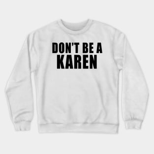 Don't Be A Karen Crewneck Sweatshirt